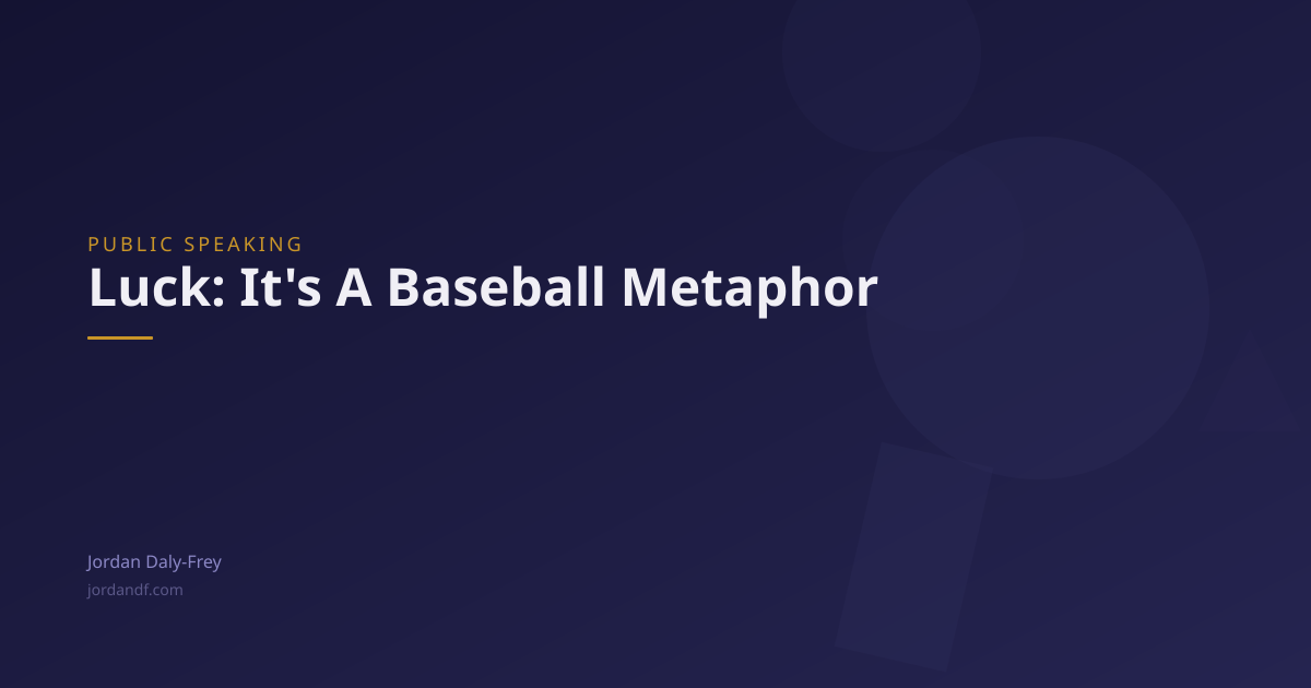 Toastmasters Speech #6: Vocal Variety (Luck: It's A Baseball Metaphor)